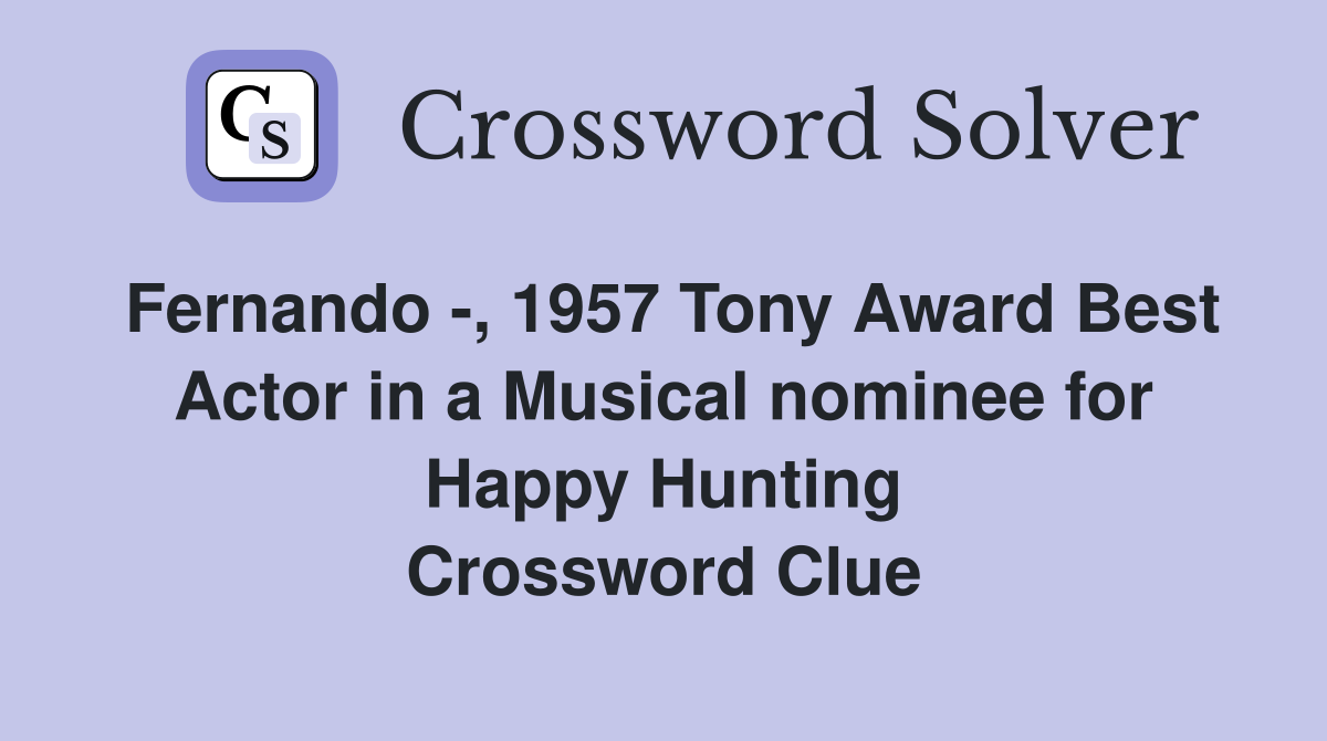 Fernando -, 1957 Tony Award Best Actor in a Musical nominee for Happy Hunting Crossword Clue