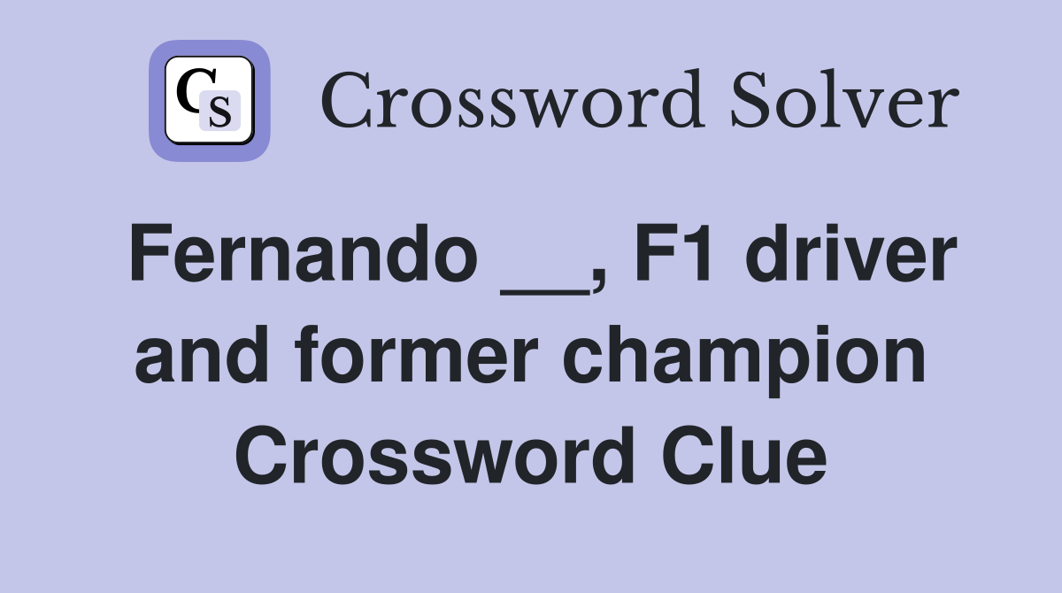 Fernando __, F1 driver and former champion Crossword Clue