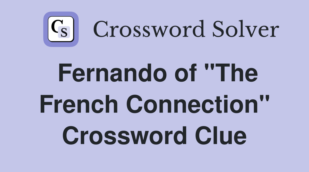 Fernando of "The French Connection" Crossword Clue