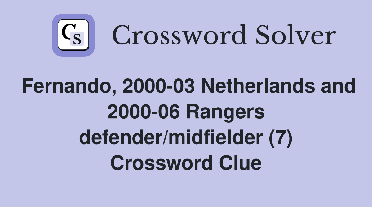 Fernando, 2000-03 Netherlands and 2000-06 Rangers defender/midfielder (7) Crossword Clue