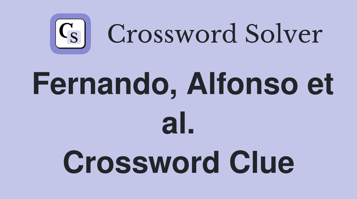 Fernando, Alfonso et al. Crossword Clue