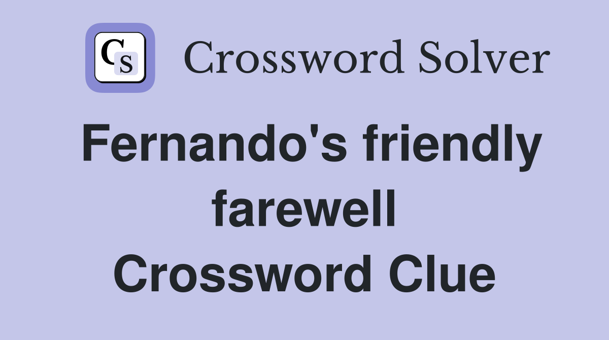 Fernando's friendly farewell Crossword Clue