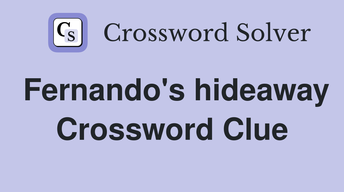Fernando's hideaway Crossword Clue