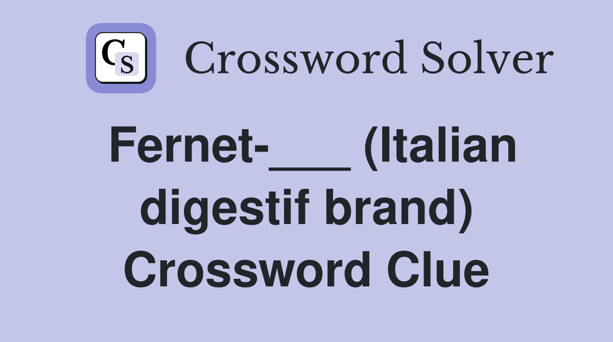 Fernet-___ (Italian digestif brand) Crossword Clue