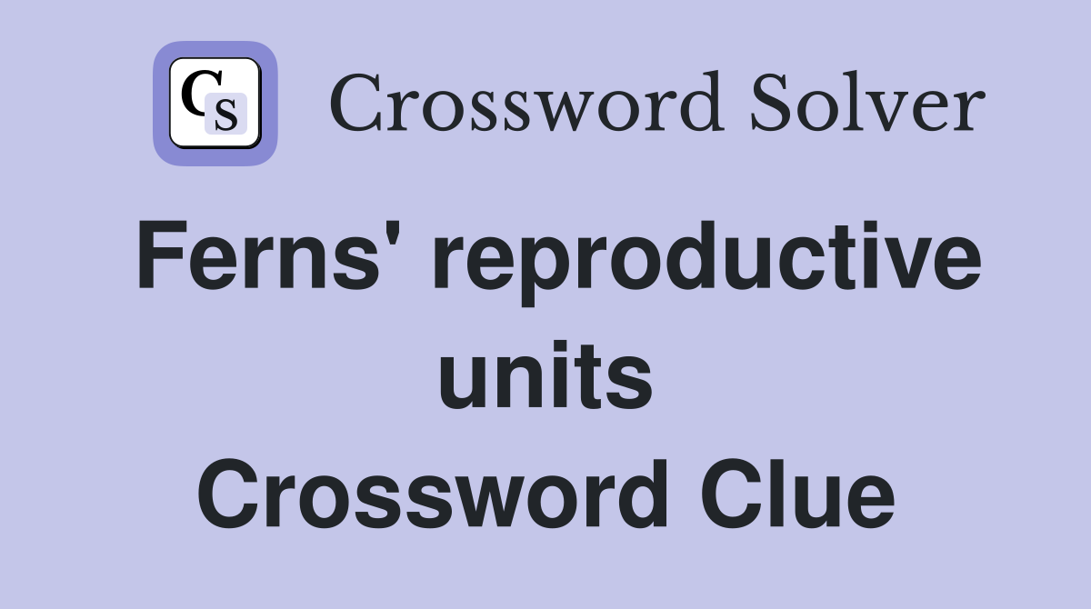 Ferns' reproductive units Crossword Clue