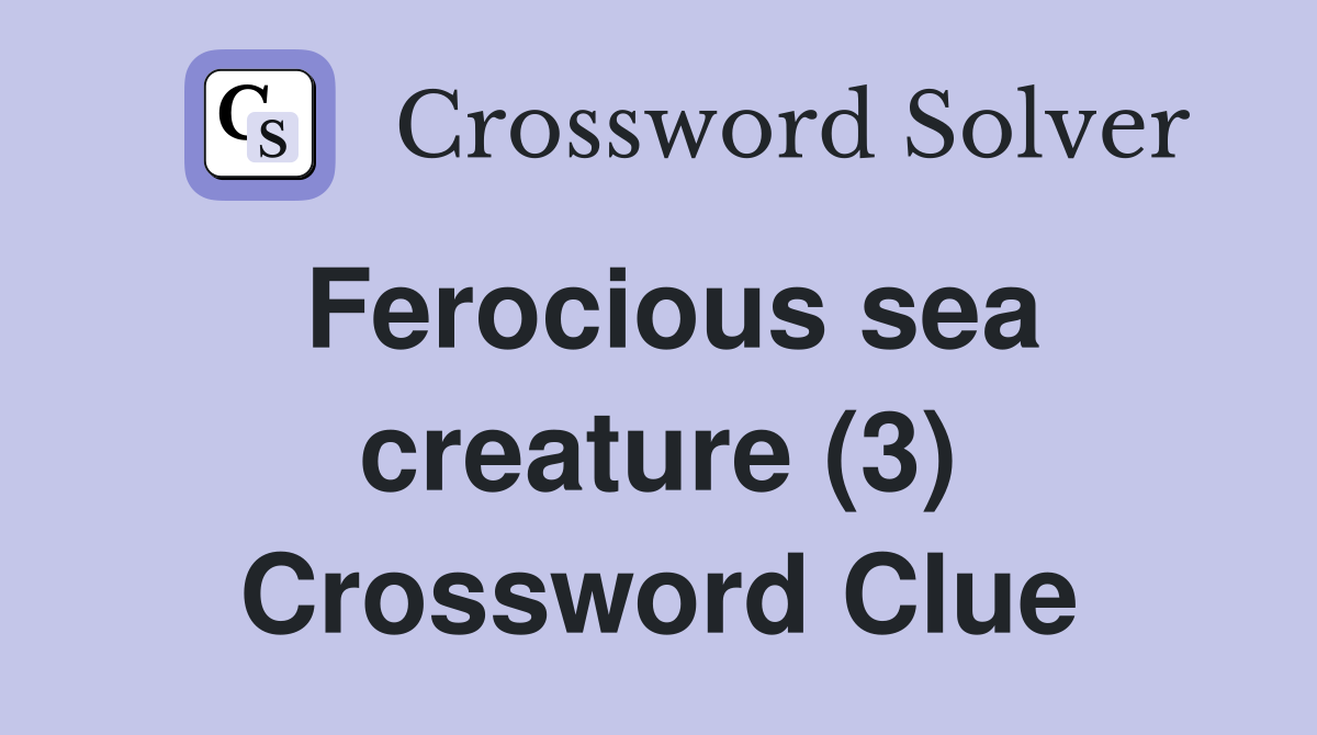 Ferocious sea creature (3) Crossword Clue