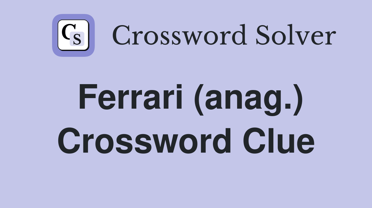 Ferrari (anag.) Crossword Clue