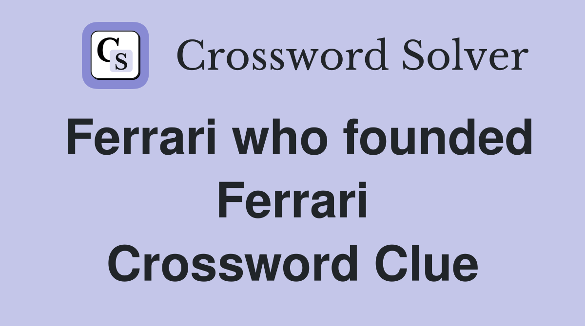 Ferrari who founded Ferrari Crossword Clue