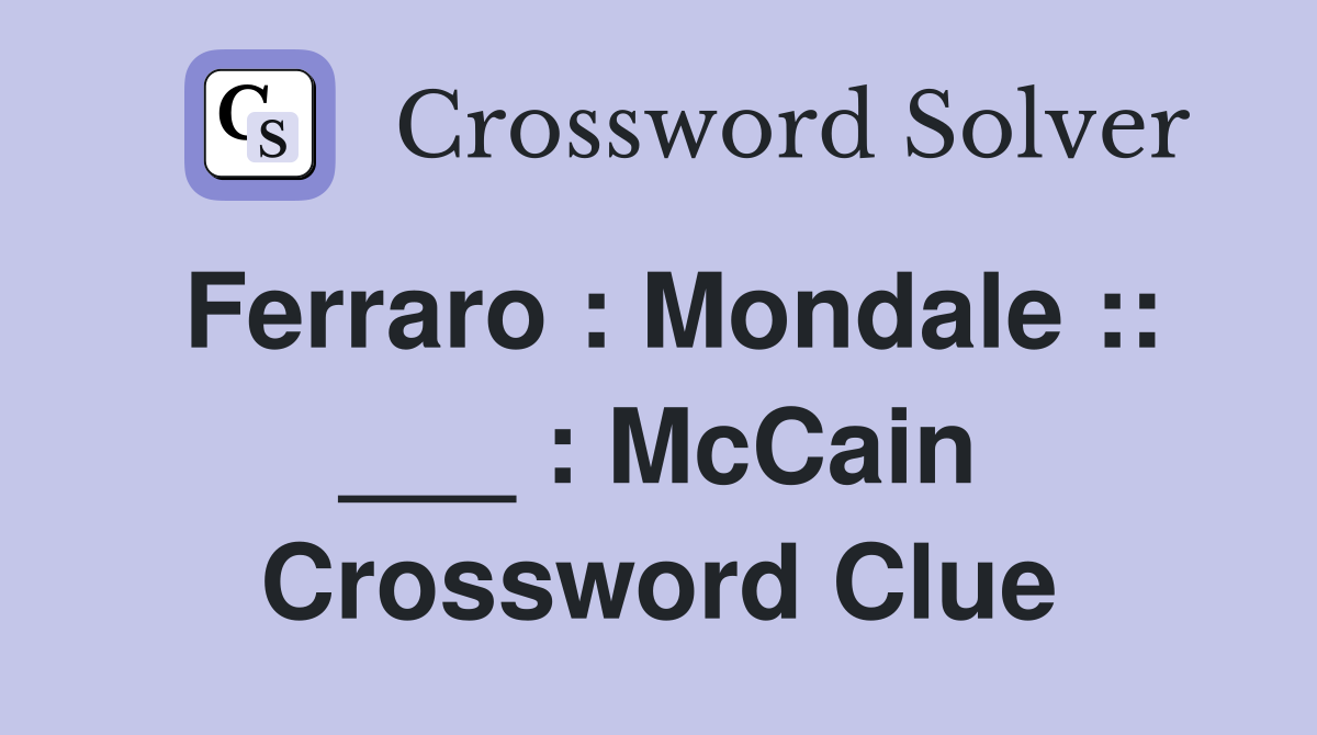 Ferraro : Mondale :: ___ : McCain Crossword Clue