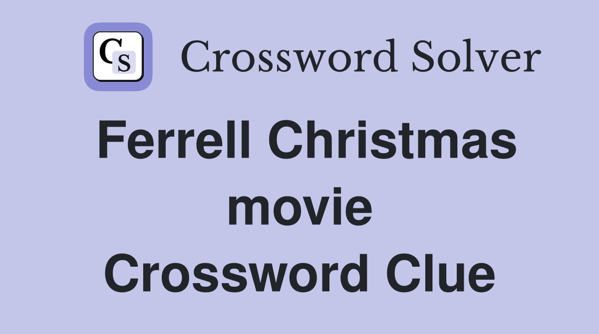 Ferrell Christmas movie Crossword Clue