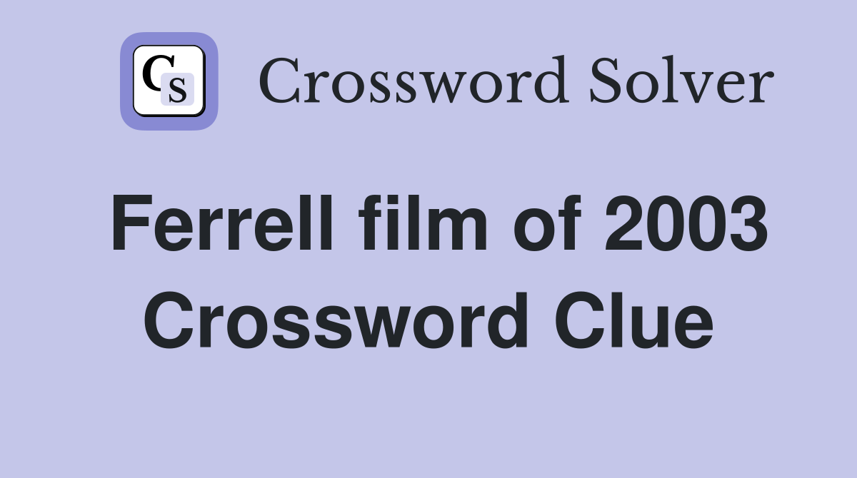 Ferrell film of 2003 Crossword Clue