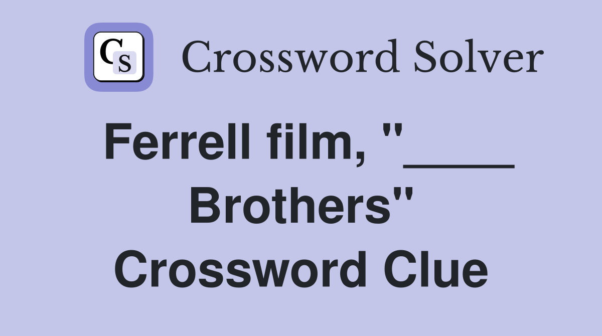 Ferrell film, "____ Brothers" Crossword Clue
