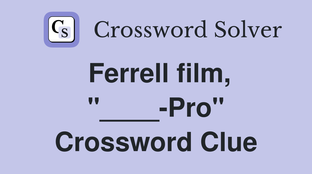 Ferrell film, "____-Pro" Crossword Clue