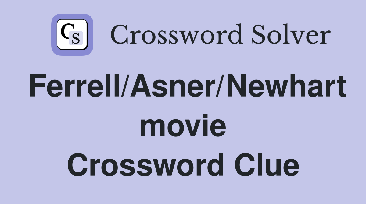 Ferrell/Asner/Newhart movie Crossword Clue