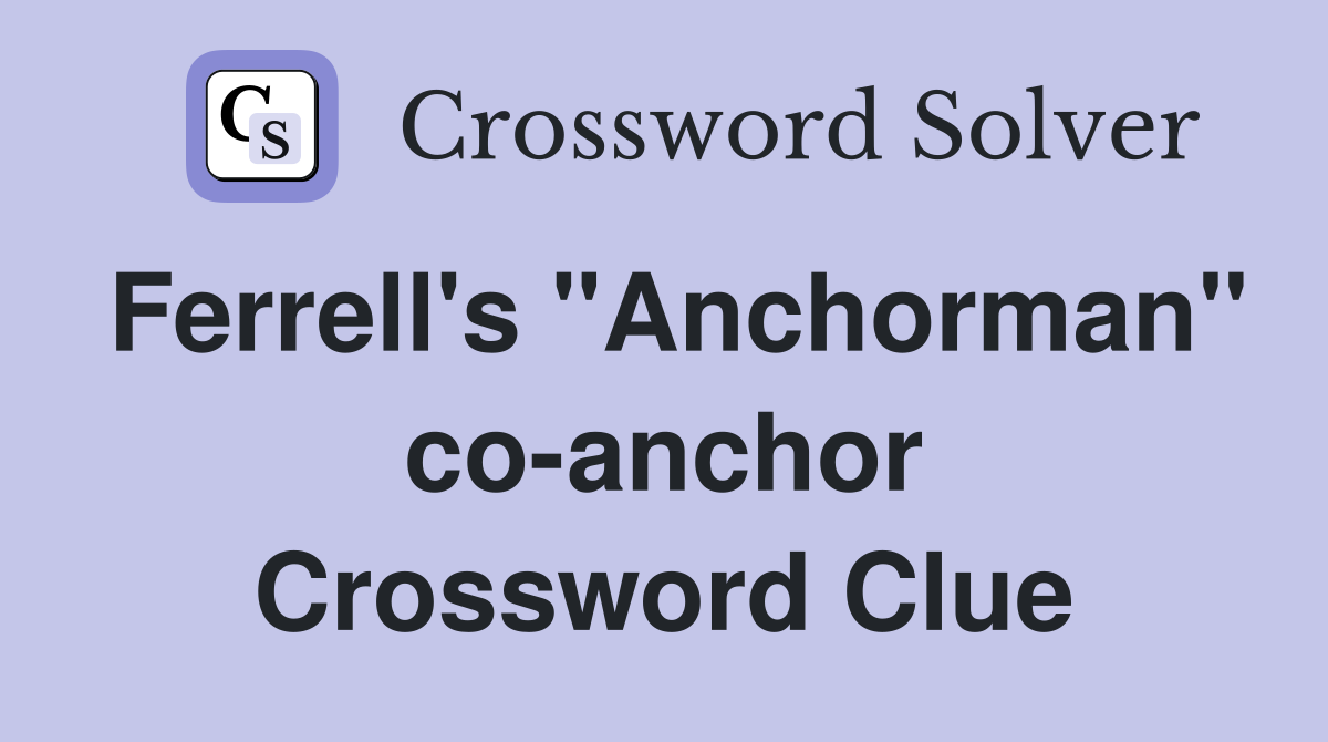 Ferrell's "Anchorman" co-anchor Crossword Clue