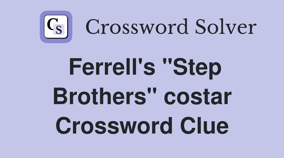 Ferrell's "Step Brothers" costar Crossword Clue