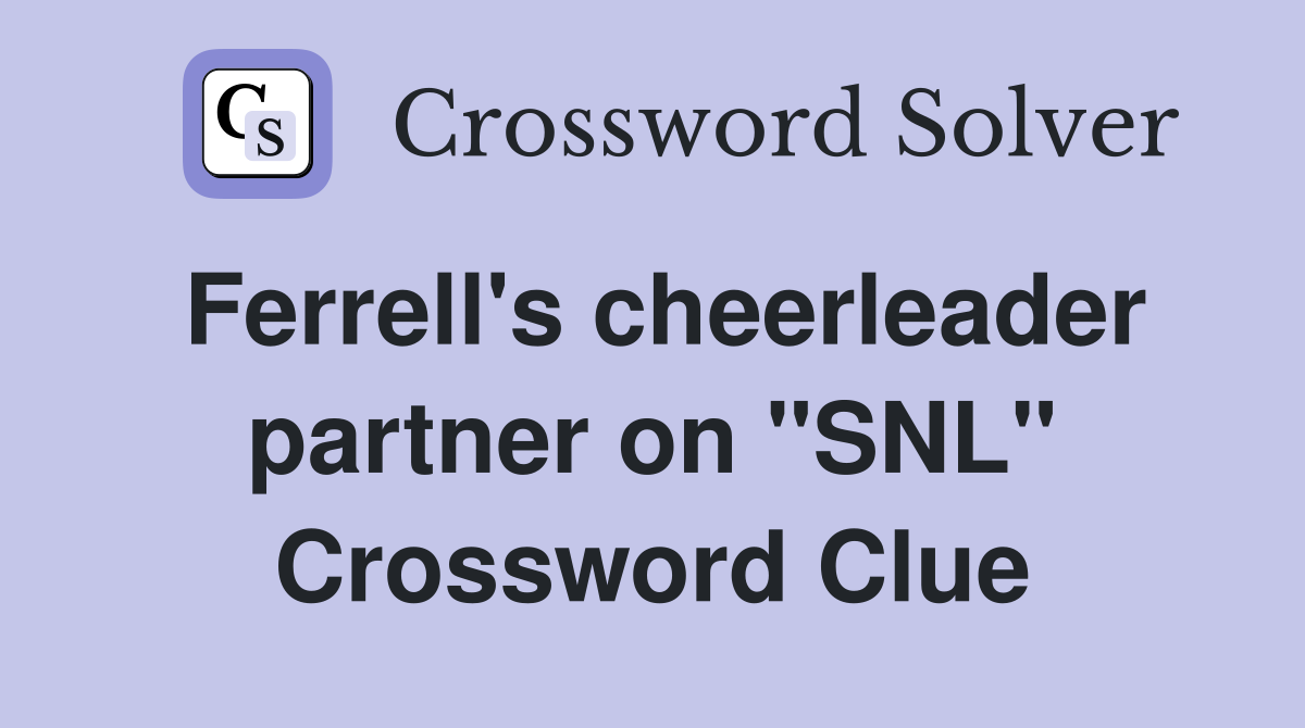 Ferrell's cheerleader partner on "SNL" Crossword Clue