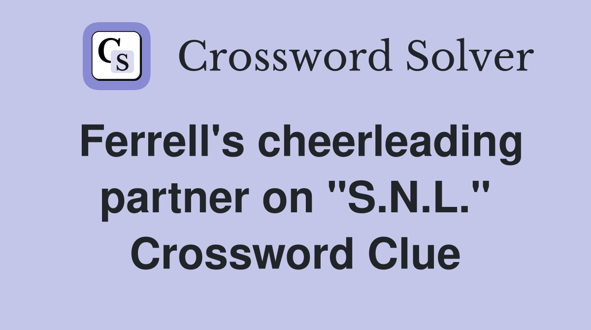 Ferrell's cheerleading partner on "S.N.L." Crossword Clue