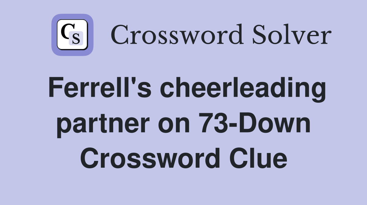 Ferrell's cheerleading partner on 73-Down Crossword Clue