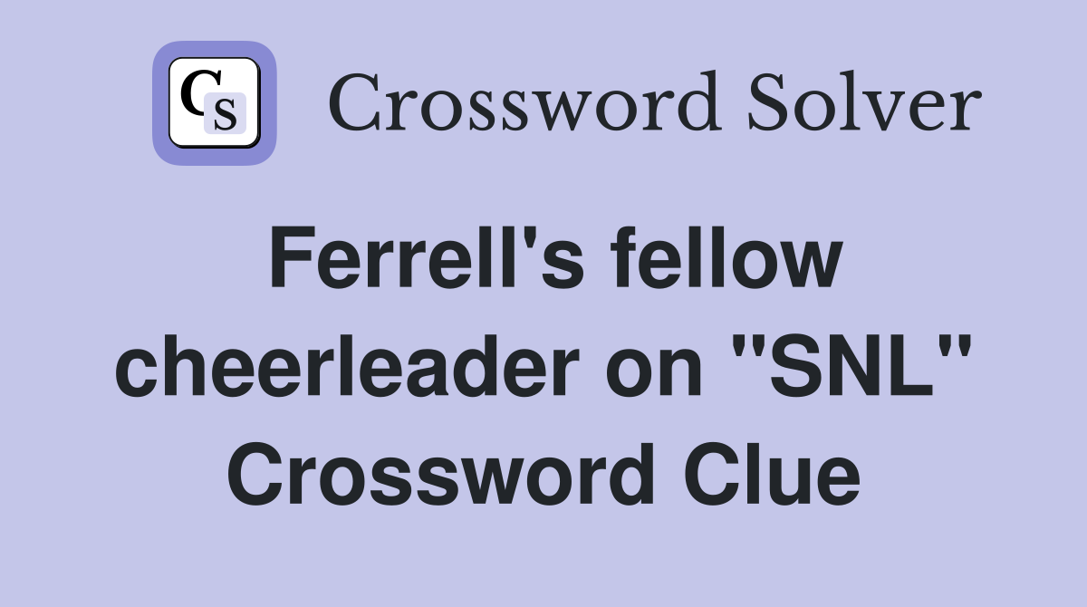 Ferrell's fellow cheerleader on "SNL" Crossword Clue