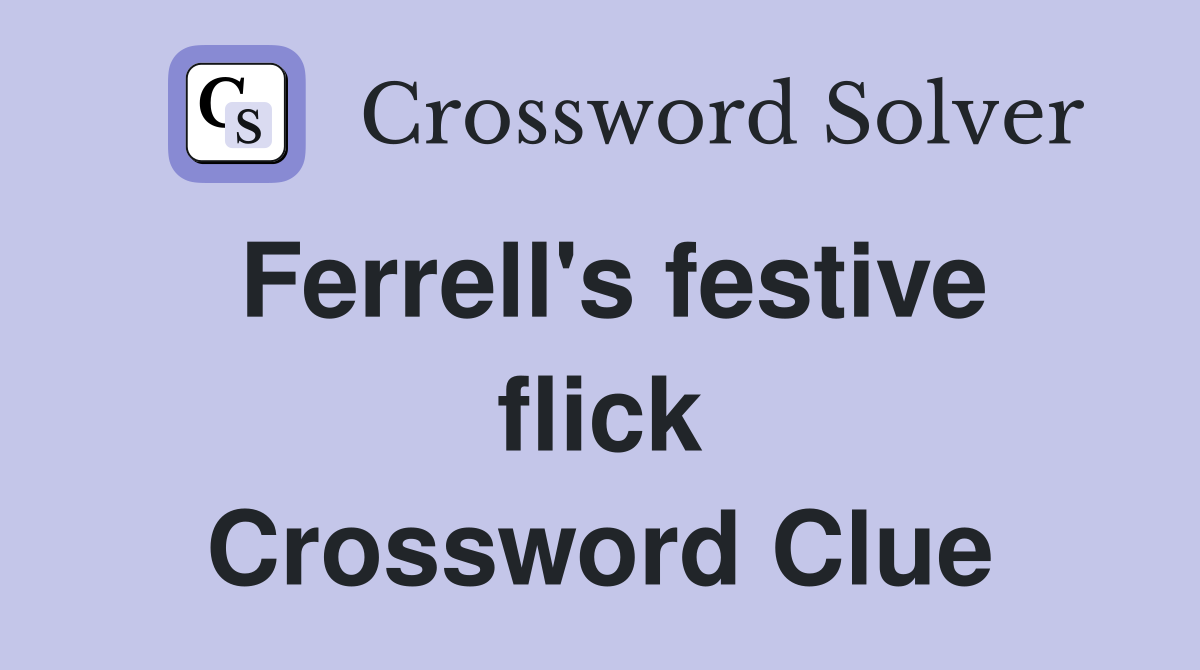 Ferrell's festive flick Crossword Clue