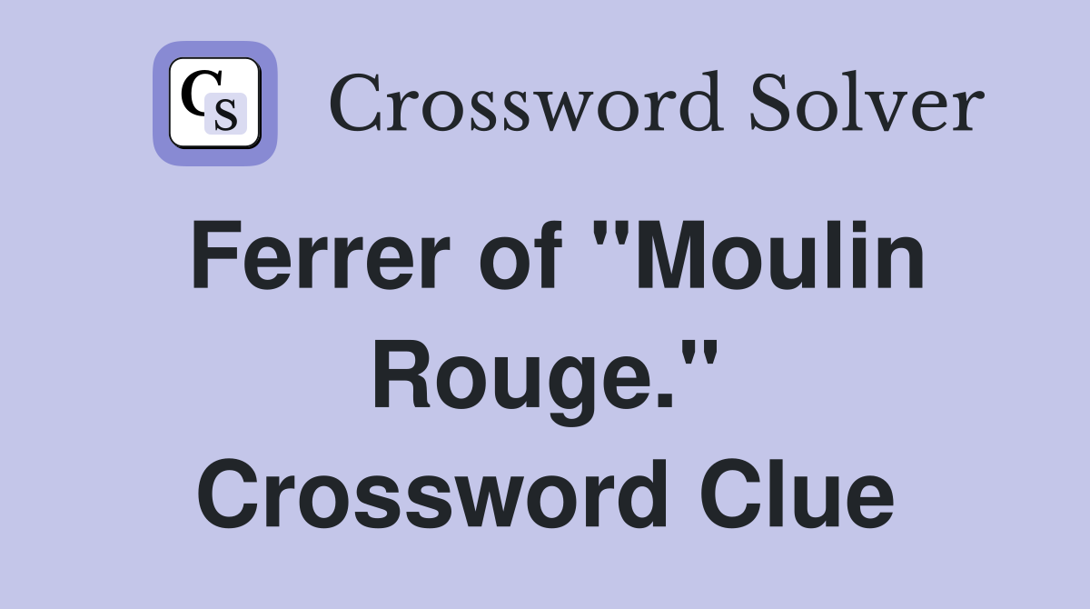 Ferrer of "Moulin Rouge." Crossword Clue