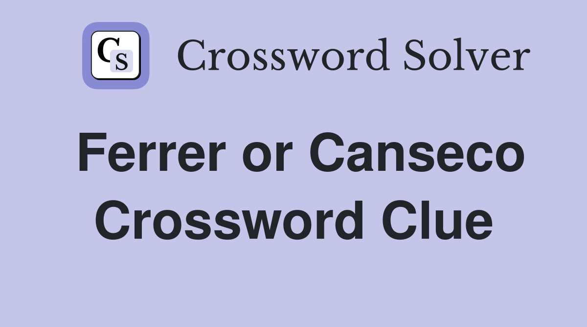 Ferrer or Canseco Crossword Clue