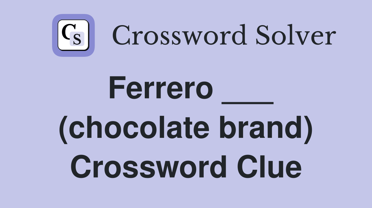 Ferrero ___ (chocolate brand) Crossword Clue