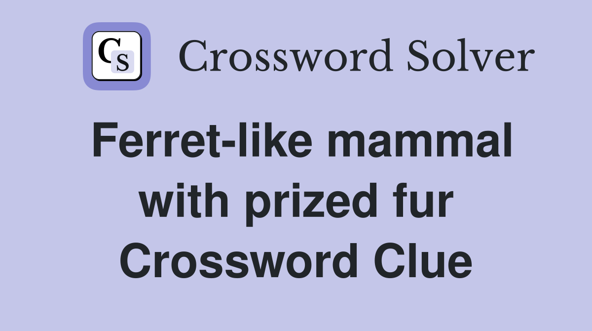 Ferret-like mammal with prized fur Crossword Clue