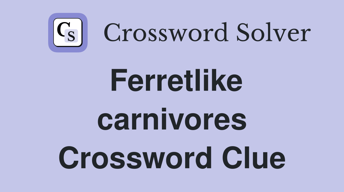 Ferretlike carnivores Crossword Clue