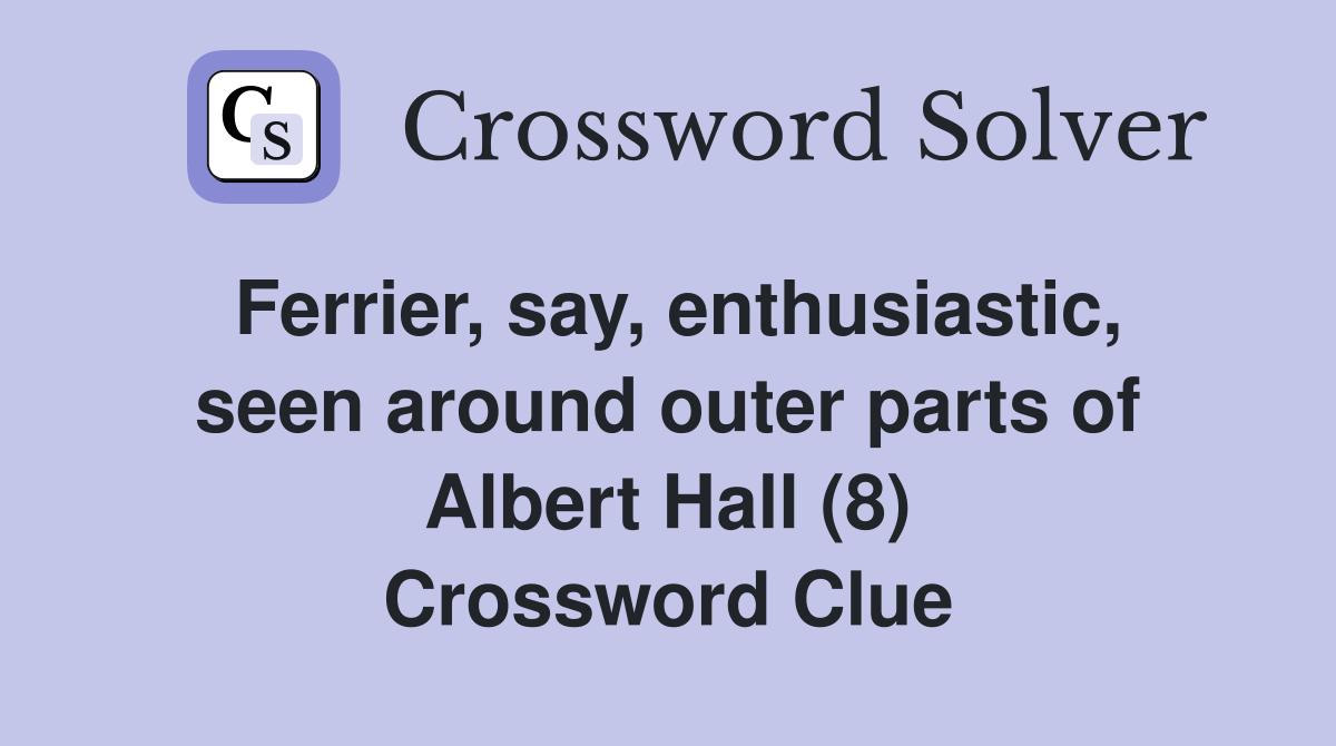 Ferrier, say, enthusiastic, seen around outer parts of Albert Hall (8) Crossword Clue