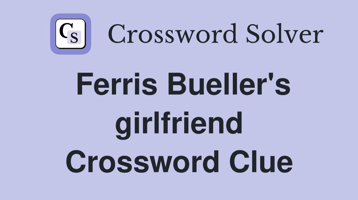 Ferris Bueller's girlfriend Crossword Clue