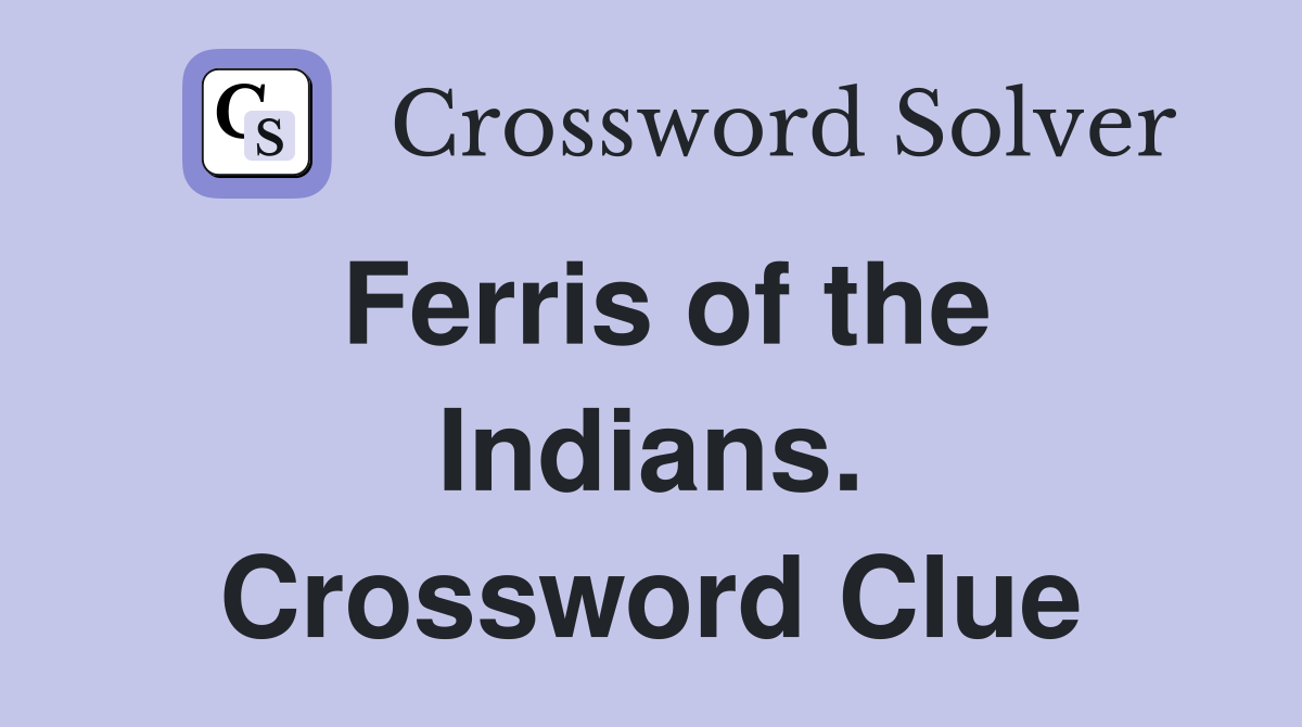 Ferris of the Indians. Crossword Clue
