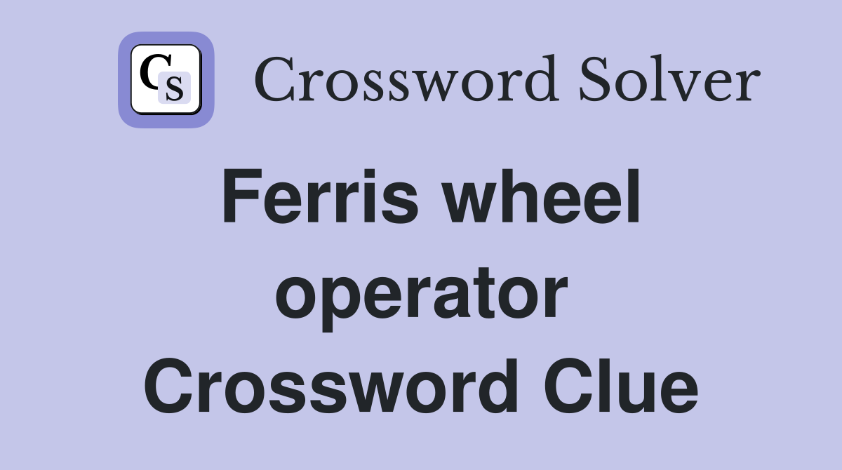 Ferris wheel operator Crossword Clue