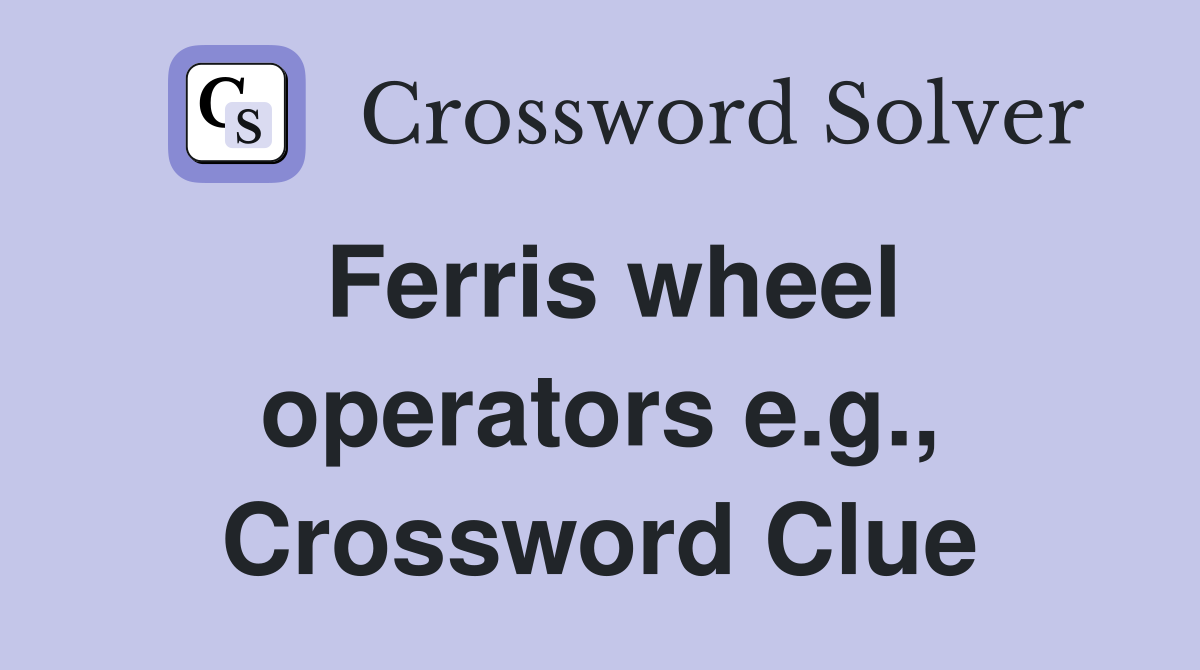 Ferris wheel operators e.g., Crossword Clue