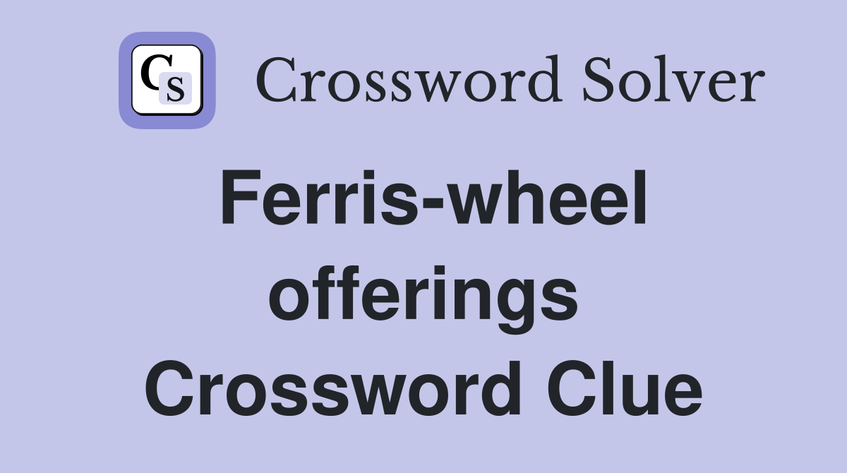 Ferris-wheel offerings Crossword Clue