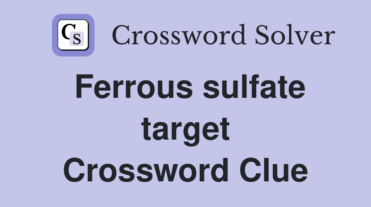 Ferrous sulfate target Crossword Clue