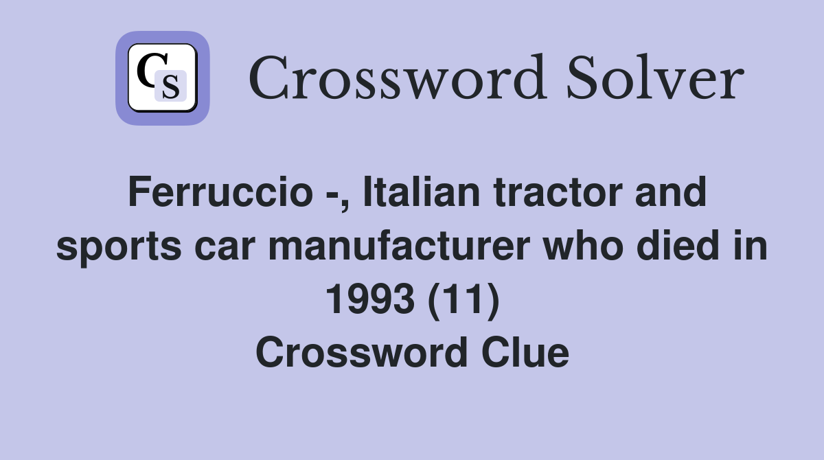 Ferruccio -, Italian tractor and sports car manufacturer who died in 1993 (11) Crossword Clue