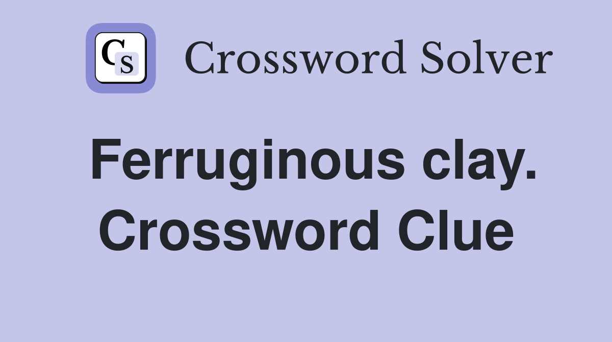Ferruginous clay. Crossword Clue