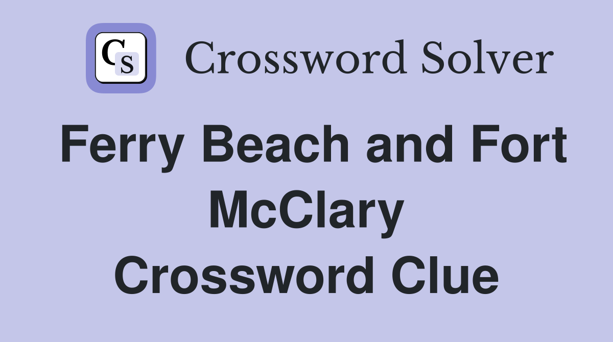 Ferry Beach and Fort McClary Crossword Clue