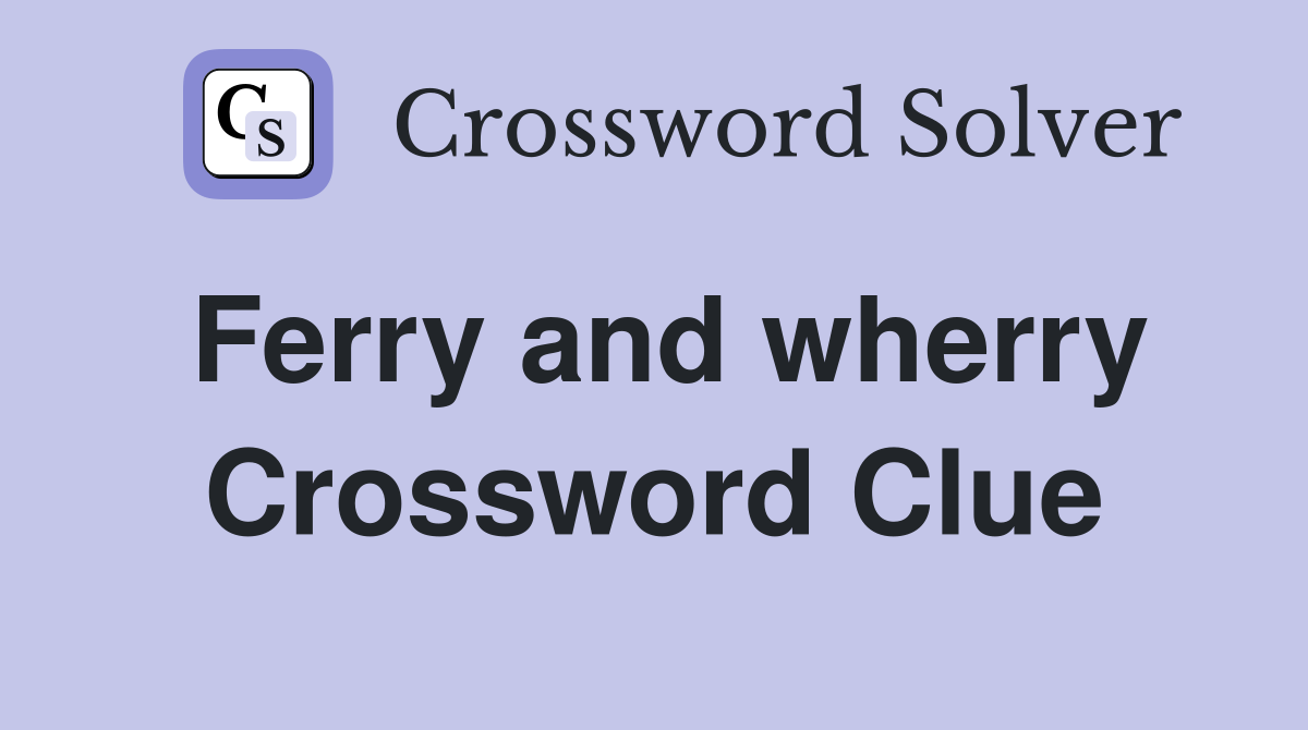 Ferry and wherry Crossword Clue