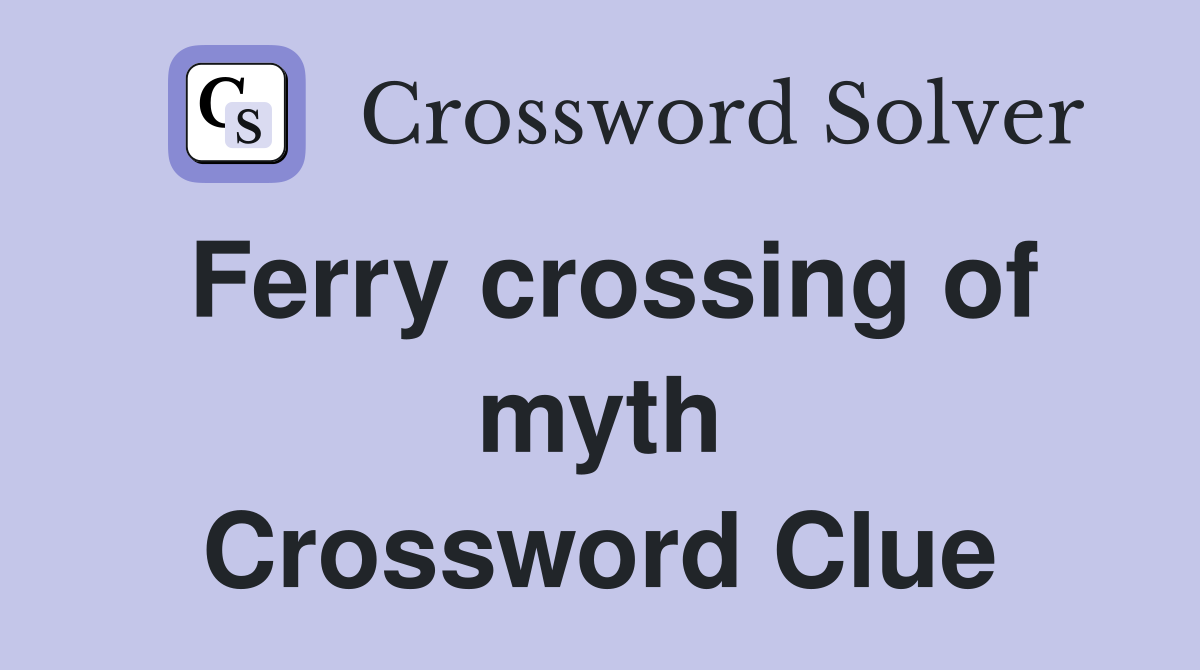 Ferry crossing of myth Crossword Clue