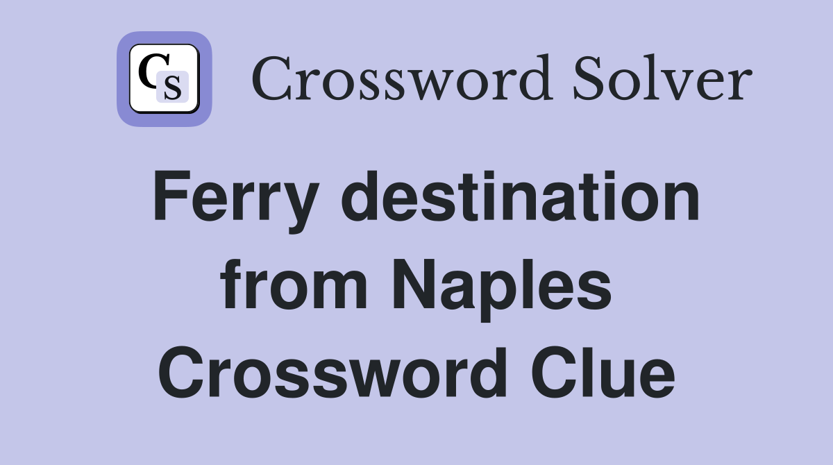 Ferry destination from Naples Crossword Clue