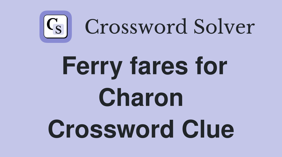 Ferry fares for Charon Crossword Clue
