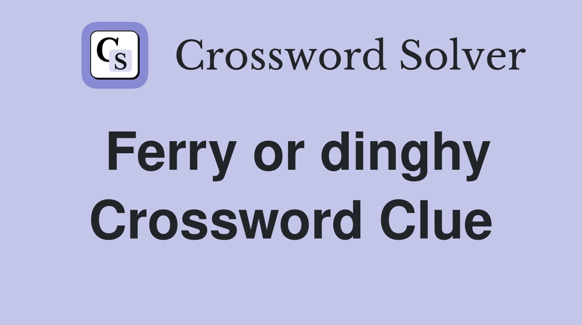 Ferry or dinghy Crossword Clue