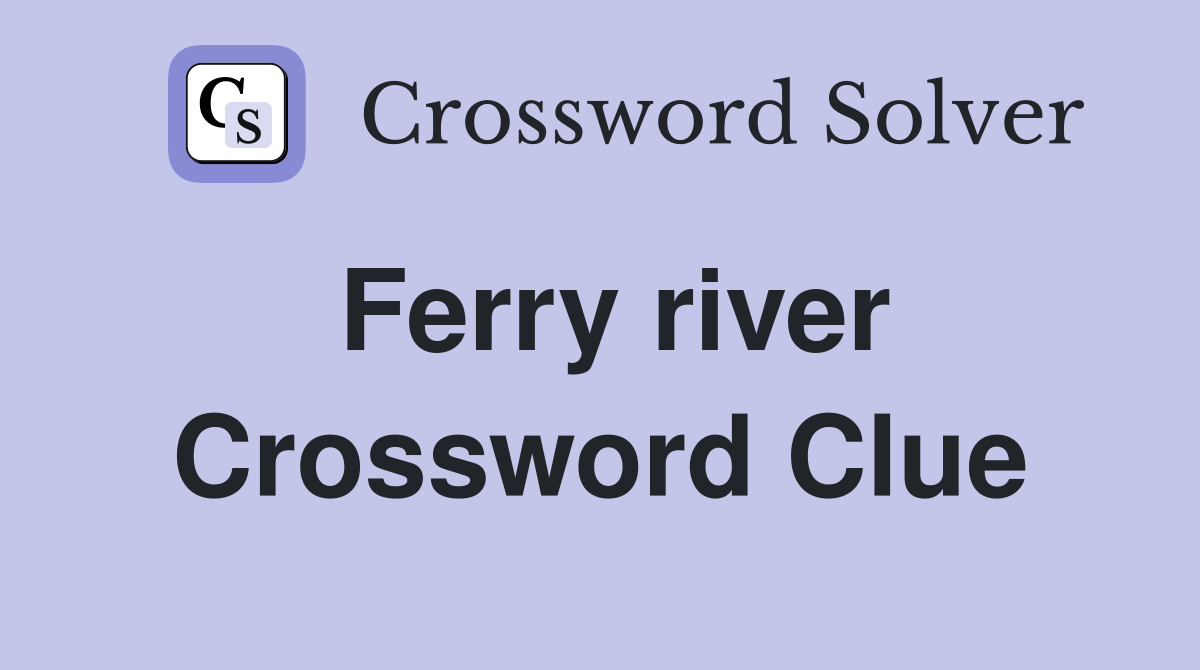 Ferry river Crossword Clue