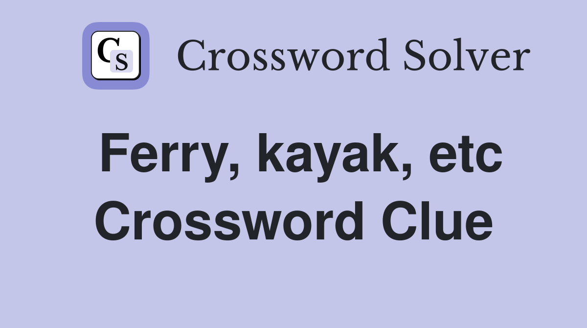 Ferry, kayak, etc Crossword Clue