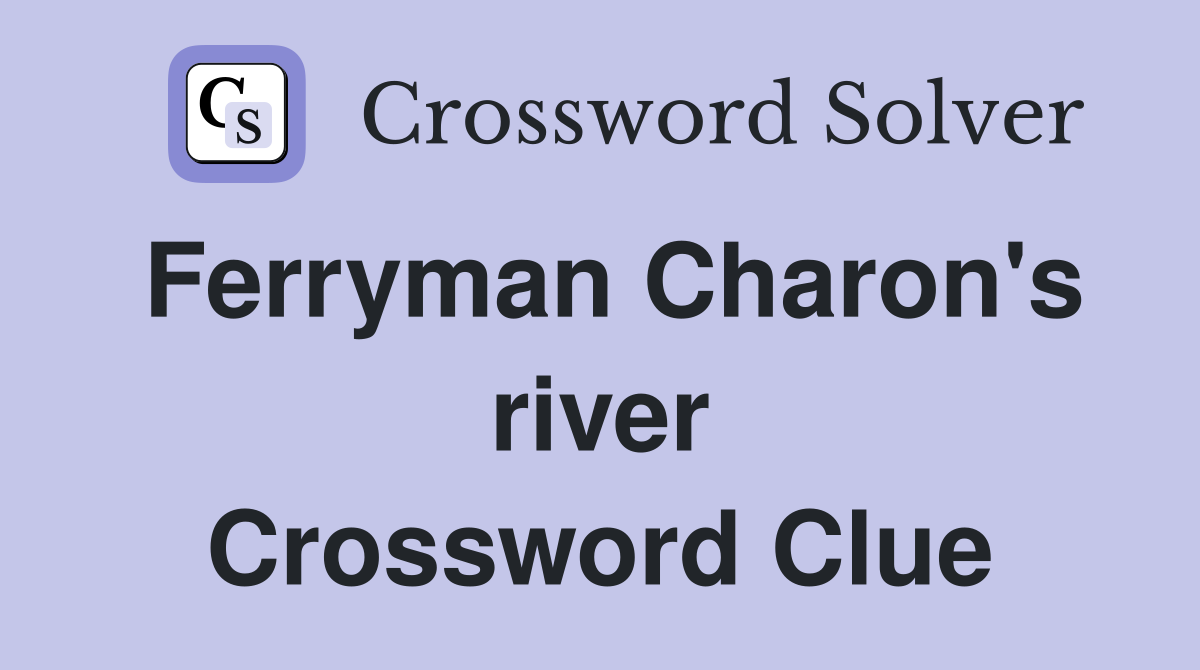 Ferryman Charon's river Crossword Clue
