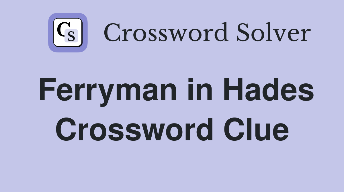 Ferryman in Hades Crossword Clue