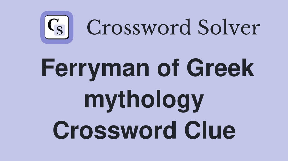 Ferryman of Greek mythology Crossword Clue